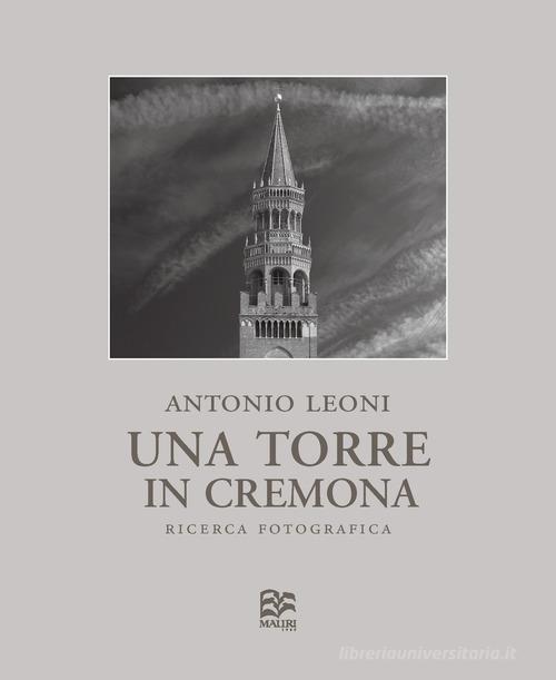 Una Torre in Cremona. Ricerca fotografica. Ediz. numerata. Ediz. italiana e inglese di Antonio Leoni edito da Mauri 1969