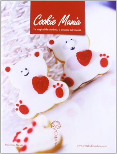 Cookie mania. La magia della creatività, la dolcezza dei biscotti di Sofia Moresco edito da Malvarosa