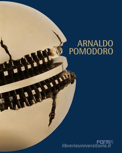 Arnaldo Pomodoro. Ediz. illustrata edito da Forma Edizioni