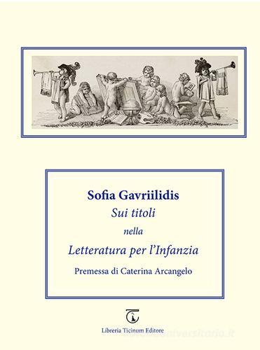 Sui titoli nella Letteratura per l'infanzia di Sofia Gavriilidis Spiridis edito da Libreria Ticinum
