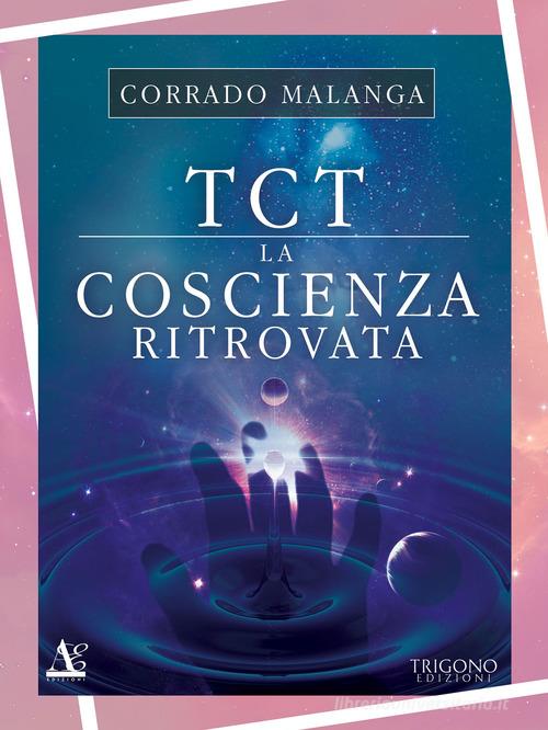 TCT la coscienza ritrovata di Corrado Malanga edito da Trigono Edizioni