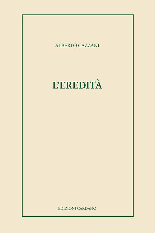 L' eredità di Alberto Cazzani edito da Univers Edizioni