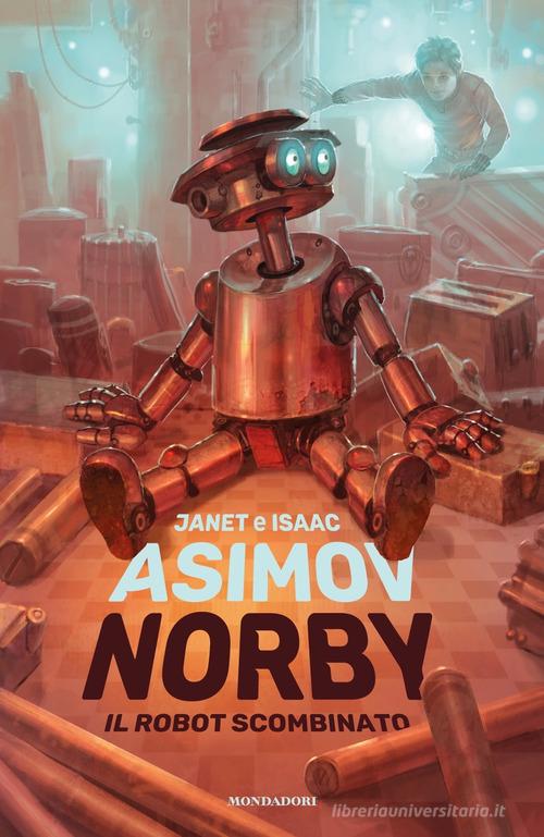 Norby, il robot scombinato di Isaac Asimov, Janet Asimov edito da Mondadori