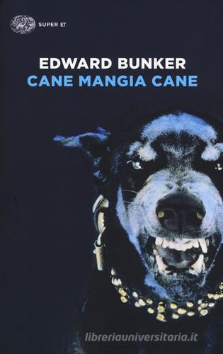 Cane mangia cane di Edward Bunker edito da Einaudi