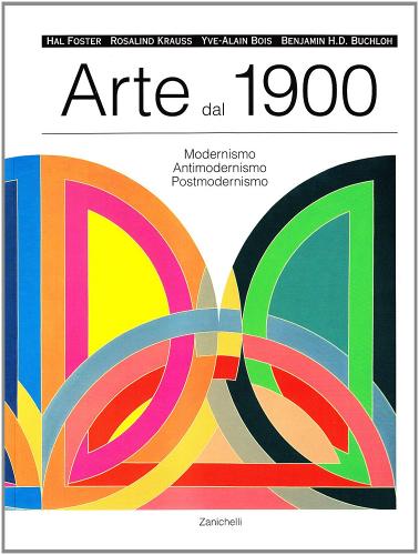 Arte dal 1900. Modernismo, antimodernismo, postmodernismo edito da Zanichelli