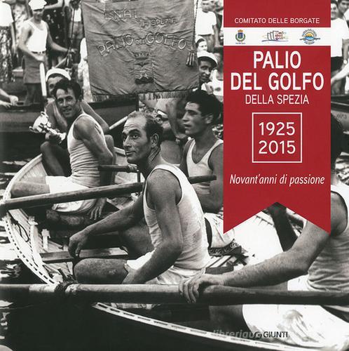 Palio del Golfo della Spezia 1925-2015. Novant'anni di passione. Ediz. illustrata edito da Giunti Editore
