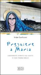 Preghiere a Maria. Liberamente ispirate agli scritti di don Tonino Bello di Iride Conficoni edito da EDB