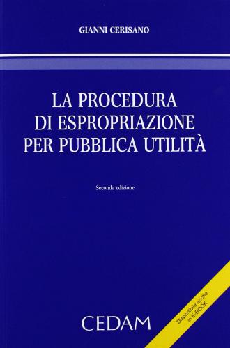 La procedura di espropriazione per pubblica utilità di Gianni Cerisano edito da CEDAM