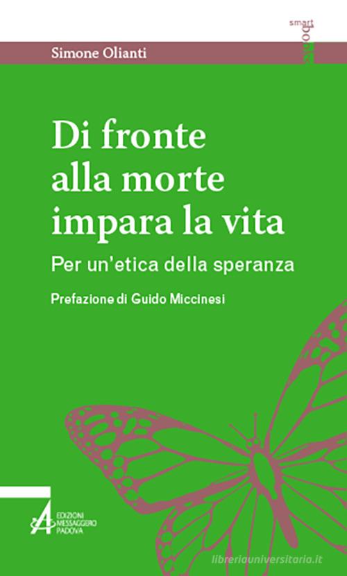 Di fronte alla morte impara la vita. Per un'etica della speranza di Simone Olianti edito da EMP - Edizioni Messaggero Padova
