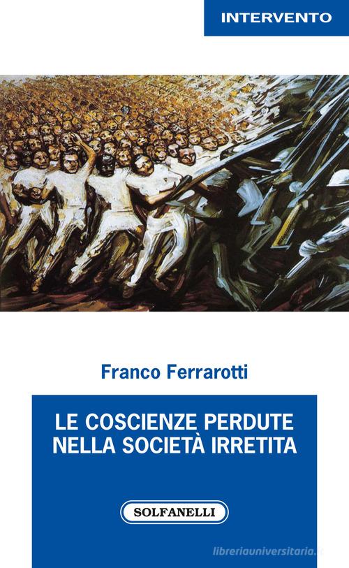 Le coscienze perdute nella società irretita di Franco Ferrarotti edito da Solfanelli