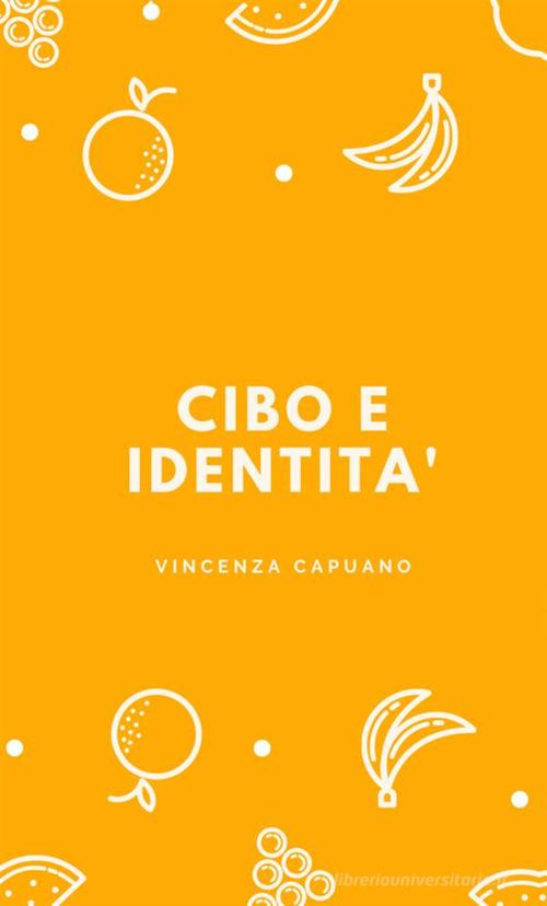 Cibo e identità di Vincenza Capuano edito da StreetLib