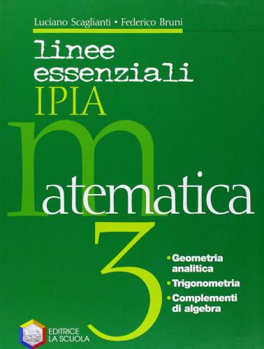 Linee essenziali IPIA. Matematica. Con espansione online. Per le Scuole superiori vol.3 di Luciano Scaglianti, Federico Bruni edito da La Scuola