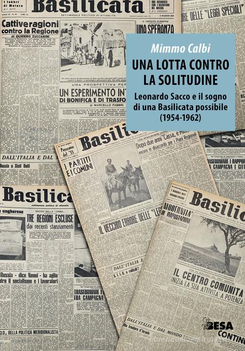 Una lotta contro la solitudine. Leonardo Sacco e il sogno di una Basilicata possibile (1954-1962) di Mimmo Calbi edito da Besa muci