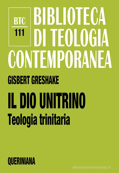 Il dio unitrino. Teologia trinitaria di Gisbert Greshake edito da Queriniana