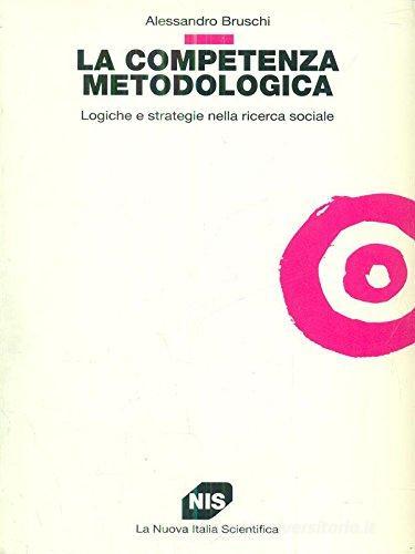 La competenza metodologica. Logiche e strategie nella ricerca sociale di Alessandro Bruschi edito da Carocci