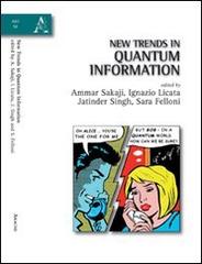 New trends in quantum information di Ignazio Licata, Ammar Sakaji, Jatinder Singh edito da Aracne