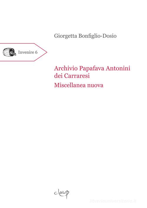 Archivio Papafava Antonini dei Carraresi. Miscellanea nuova di Giorgetta Bonfiglio-Dosio edito da CLEUP