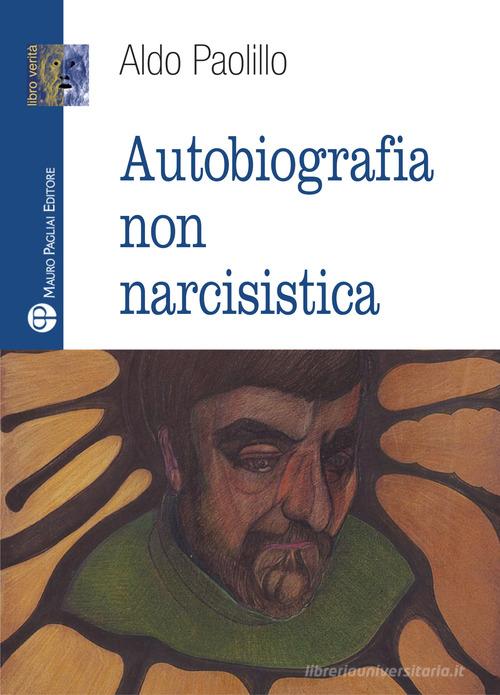 Autobiografia non narcisistica di Aldo Paolillo edito da Mauro Pagliai Editore