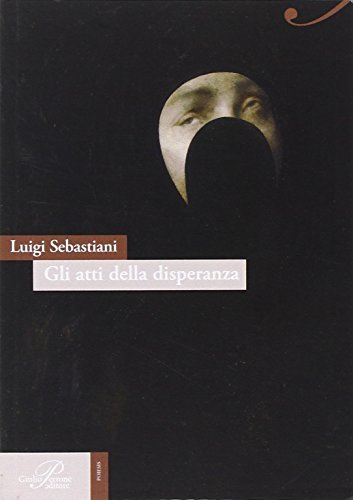 Gli atti della disperanza di Luigi Sebastiani edito da Perrone