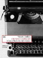 Orfani e bastardi. Milano e l'Italia viste dal «Giorno» di Vittorio Emiliani edito da Donzelli