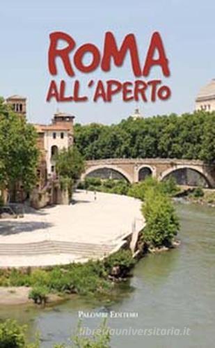 Roma all'aperto di Carmen Rotunno, Alessandra Migliorini edito da Palombi Editori