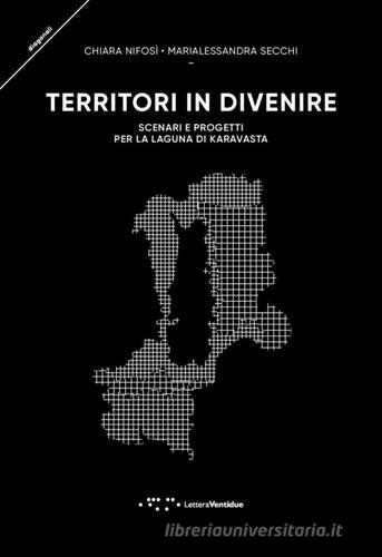 Territori in divenire. Scenari e progetti per la laguna di Karavasta di Chiara Nifosì, Marialessandra Secchi edito da LetteraVentidue