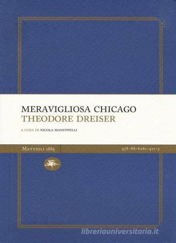 Meravigliosa Chicago di Theodore Dreiser edito da Mattioli 1885