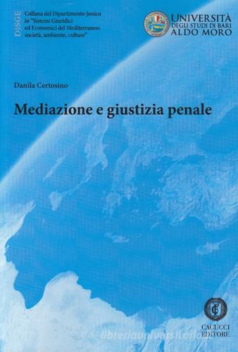 Mediazione e giustizia penale di Danila Certosino edito da Cacucci
