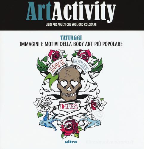 Art activity. Tatuaggi. Immagini e motivi della body art più popolare edito da Ultra