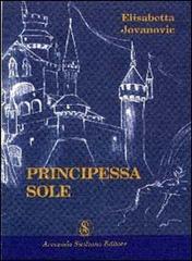 Principessa Sole di Elisabetta Jovanovic edito da Armando Siciliano Editore