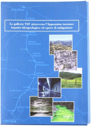 Le gallerie TAV attraverso l'Appennino Toscano: impatto idrogeologico ed opere di mitigazione. Con mappe geografiche edito da EDIFIR