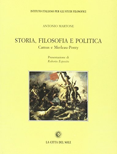 Storia, filosofia e politica. Camus e Merleau-Ponty di Antonio Martone edito da La Città del Sole