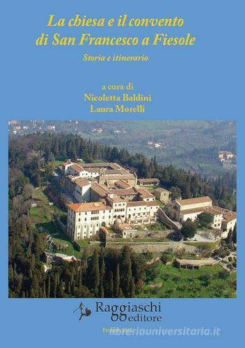 La chiesa e il convento di San Francesco a Fiesole. Storia e itinerario edito da Raggiaschi Editore