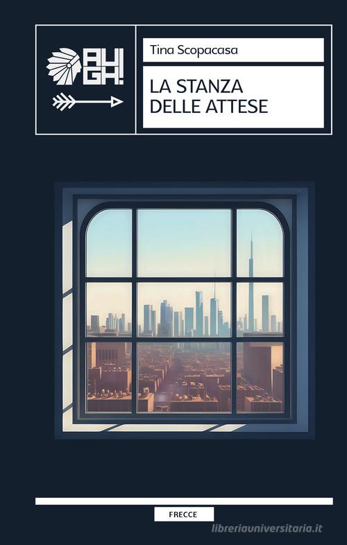 Libro La stanza delle attese di Tina Scopacasa Frecce di Augh!