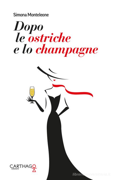 Dopo le ostriche e lo champagne di Simona Monteleone edito da Carthago