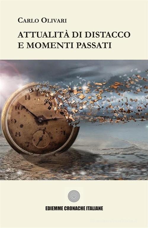 Attualità di distacco e momenti passati di Carlo Olivari edito da A.C. Ediemme - Edizioni Italiane Daniela Marra