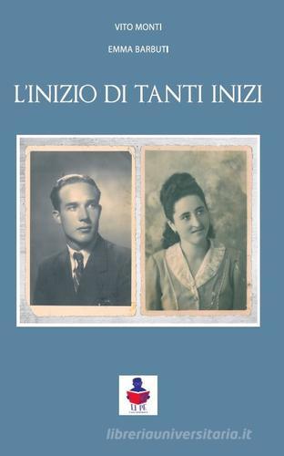 L' inizio di tanti inizi di Vito Monti, Emma Barbuti edito da Li.Pe Litografia Persicetana