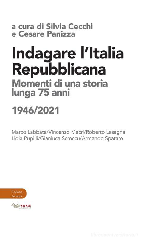 Indagare l'Italia repubblicana. Momenti di una storia lunga 75 anni (1946-2021) edito da Aras Edizioni