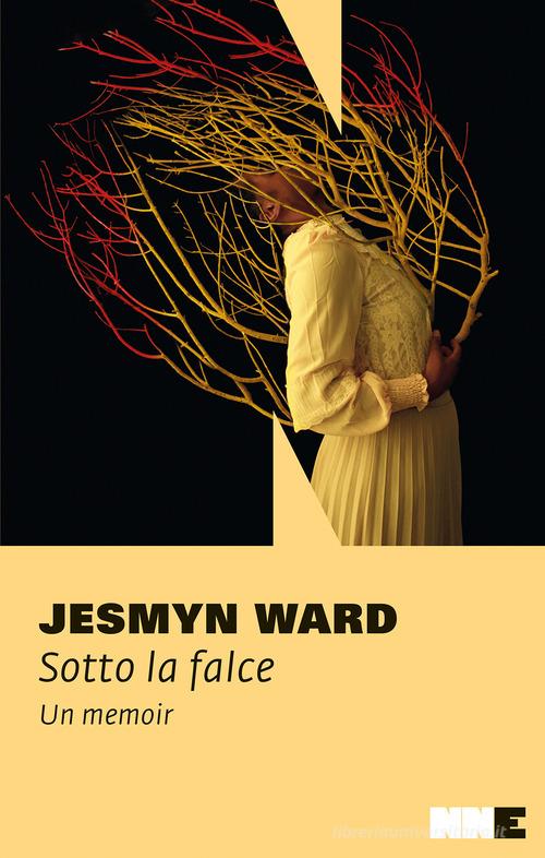 Sotto la falce. Un memoir di Jesmyn Ward edito da NN Editore