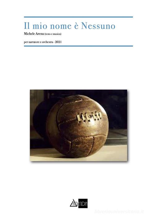 Il mio nome è Nessuno. Per narratore e orchestra. Partitura. Ediz. speciale di Michele Arena edito da Agenda (Monte San Pietro)