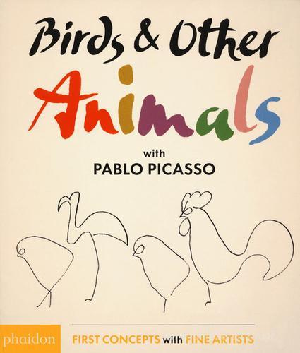 Birds & other animals with Pablo Picasso. Ediz. illustrata edito da Phaidon