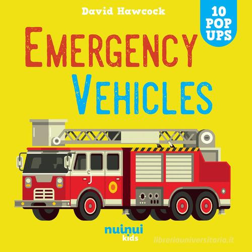Emergency vehicles. Amazing pop-ups. Ediz. a colori di David Hawcock edito da Nuinui