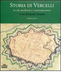 Storia di Vercelli. In età moderna e contemporanea edito da UTET