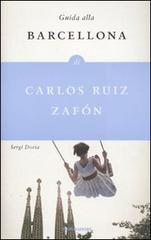 Guida alla Barcellona di Carlos Ruiz Zafón di Sergi Doria edito da Mondadori