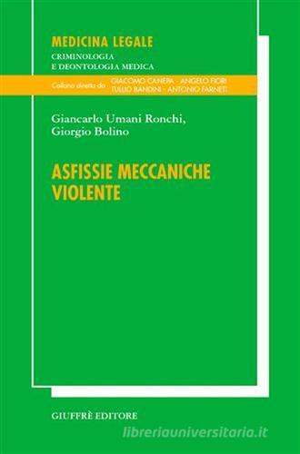 Asfissie meccaniche violente di Giancarlo Umani Ronchi, Giorgio Bolino edito da Giuffrè