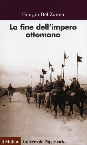 La fine dell'impero ottomano di Giorgio Del Zanna edito da Il Mulino