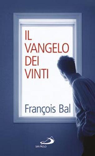 Il Vangelo dei vinti di François Bal edito da San Paolo Edizioni