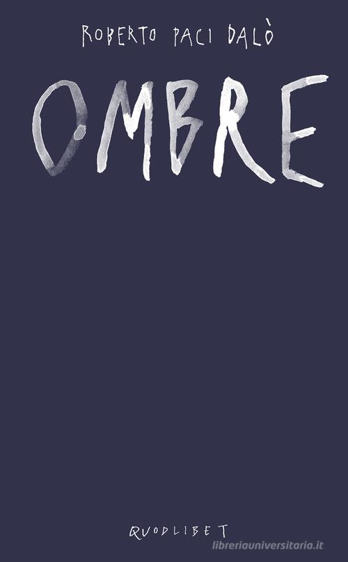 Ombre. Ediz. a colori di Roberto Paci Dalò edito da Quodlibet