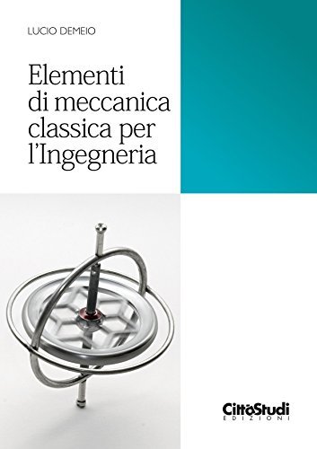 Elementi di meccanica classica per ingegneria di Lucio Demeio edito da CittàStudi