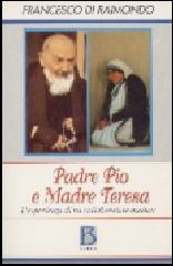 Padre Pio e madre Teresa. L'esperienza di un medico collaboratore di Francesco Di Raimondo edito da Borla